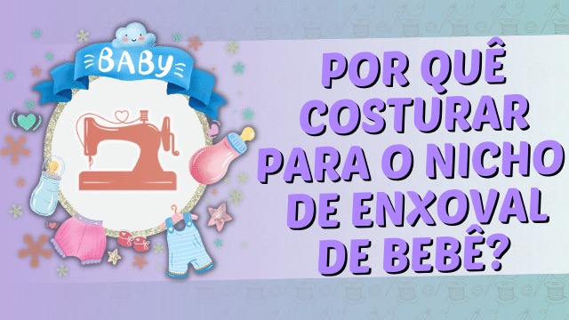 Por que costurar para o nicho do enxoval do bebê